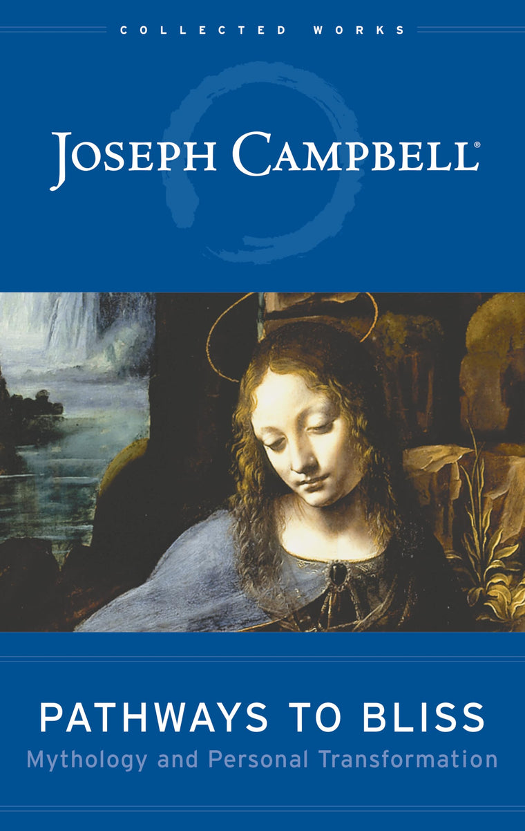 Pathways to Bliss: Mythology and Personal Transformation by