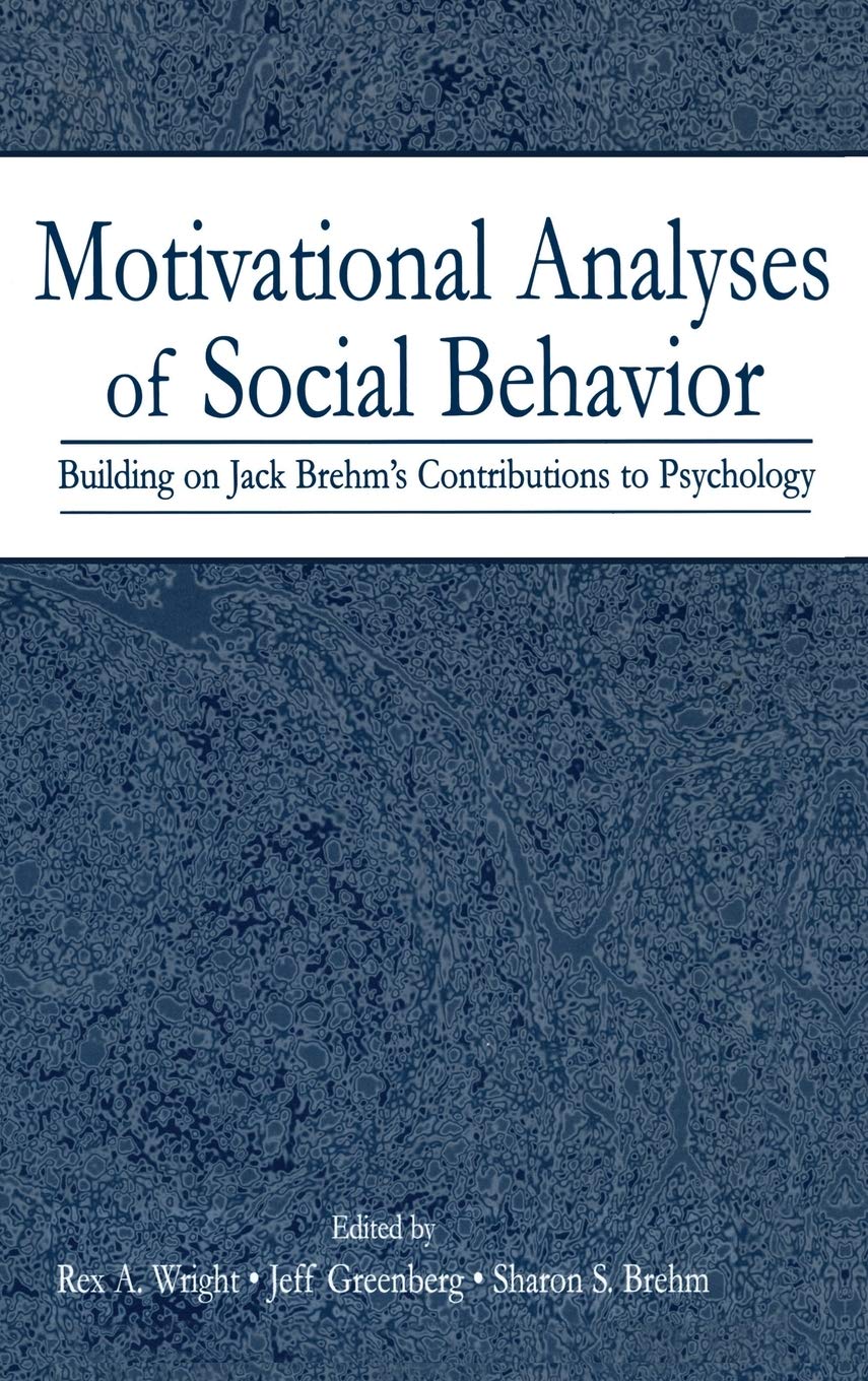 Motivational Analyses of Social Behavior: Building on Jack Brehm's Contributions to Psychology