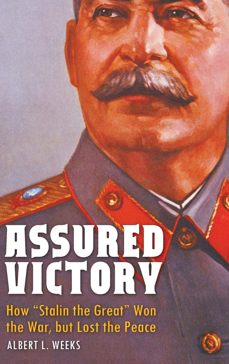 Assured Victory: How 'Stalin the Great' Won the War, but Lost the Peace