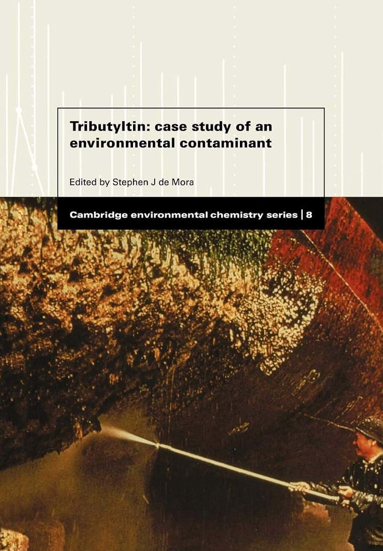 Tributyltin: Case Study of an Environmental Contaminant (Cambridge Environmental Chemistry Series, Series Number 8)