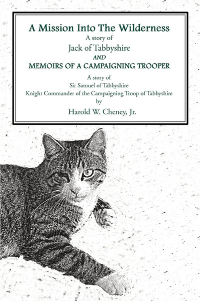 A Mission Into The Wilderness AND MEMOIRS OF A CAMPAIGNING TROOPER: A story of Jack of Tabbyshire A story of Sir Samuel of Tabbyshire Knight Commander of the Campaigning Troop of Tabbyshire