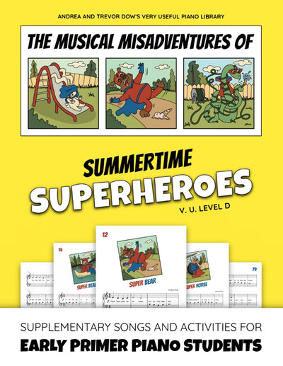 The Musical Misadventures of Summertime Superheroes, V. U. Level D: Supplementary Songs and Activities for Early Primer Piano Students (Andrea and Trevor Dow's Very Useful Piano Library)