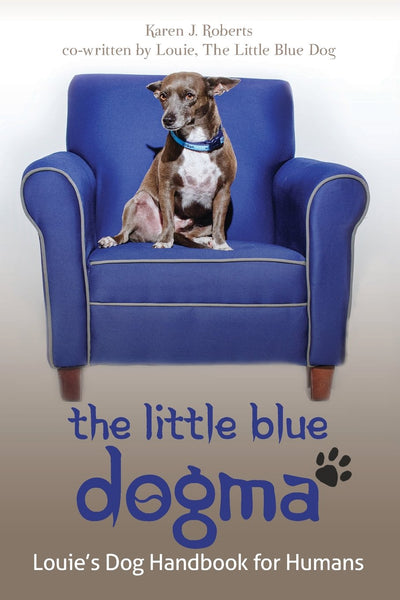 The Little Blue Dogma: Louie's Dog Handbook for Humans