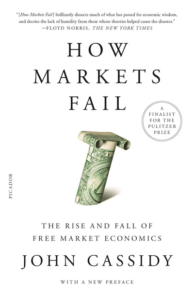 How Markets Fail by Cassidy, John