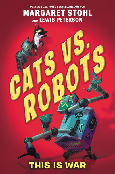 Cats vs. Robots #1: This Is War: An Action-Packed Middle Grade Adventure with Secret Cat Spies and Battle Bots for Children (Ages 8-12)