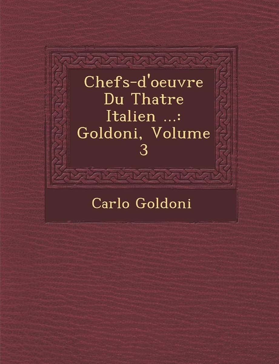 Chefs-d'oeuvre Du Th?atre Italien ...: Goldoni, Volume 3 (French Edition)