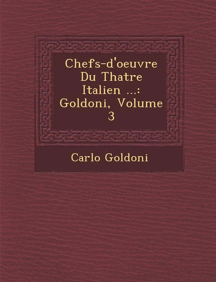 Chefs-d'oeuvre Du Th?atre Italien ...: Goldoni, Volume 3 (French Edition)