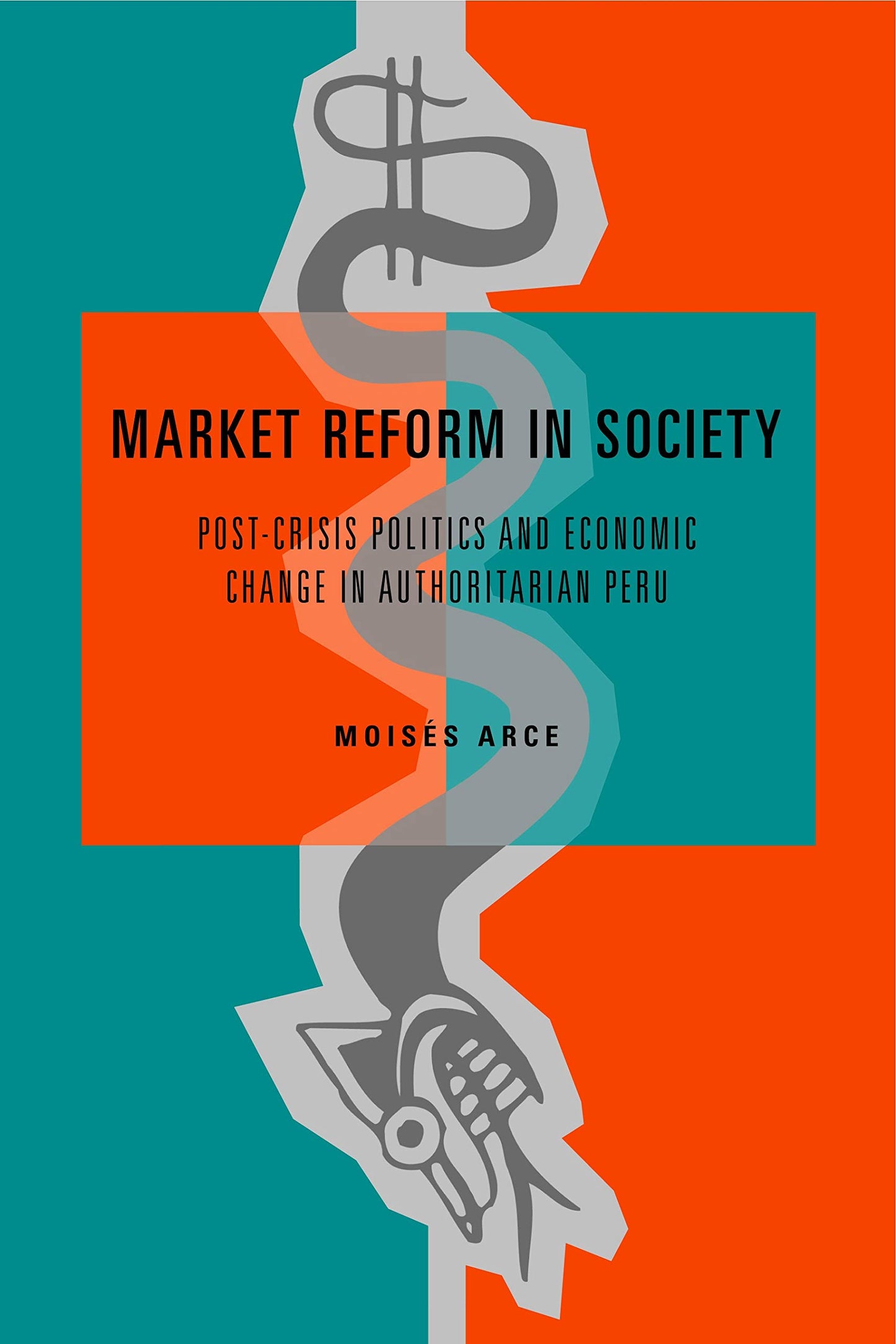 Market Reform in Society: Post-Crisis Politics and Economic Change in Authoritarian Peru