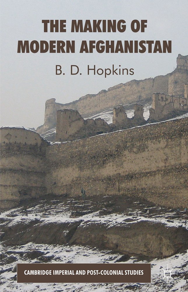 The Making of Modern Afghanistan (Cambridge Imperial and Post-Colonial Studies)
