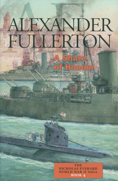 A Share of Honour: The Nicholas Everard World War II Saga Book 4 (Fullerton, Alexander, Nicholas Everard WWII Saga)