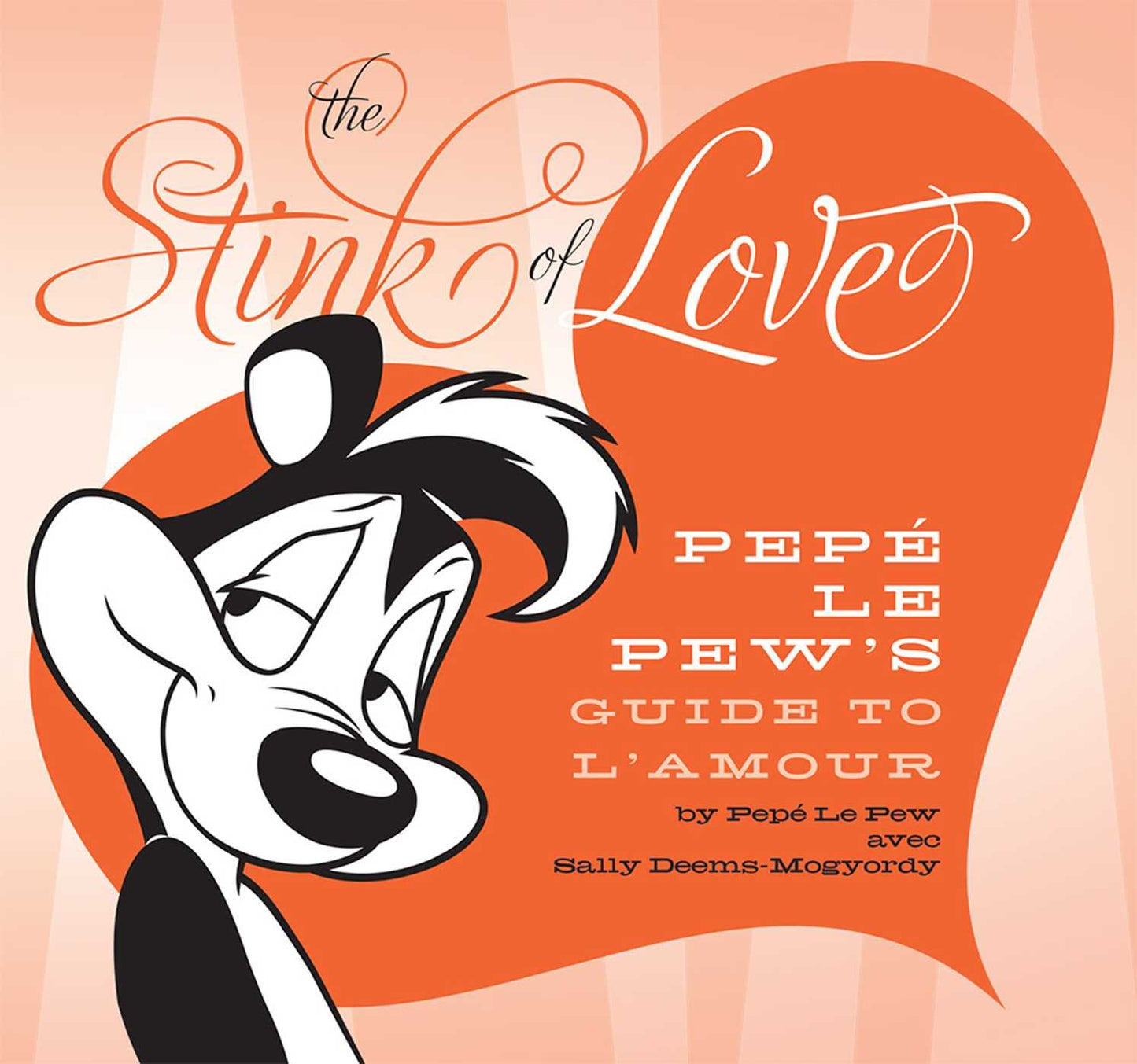 Stink of Love: Pepé Le Pew's Guide to L'Amour