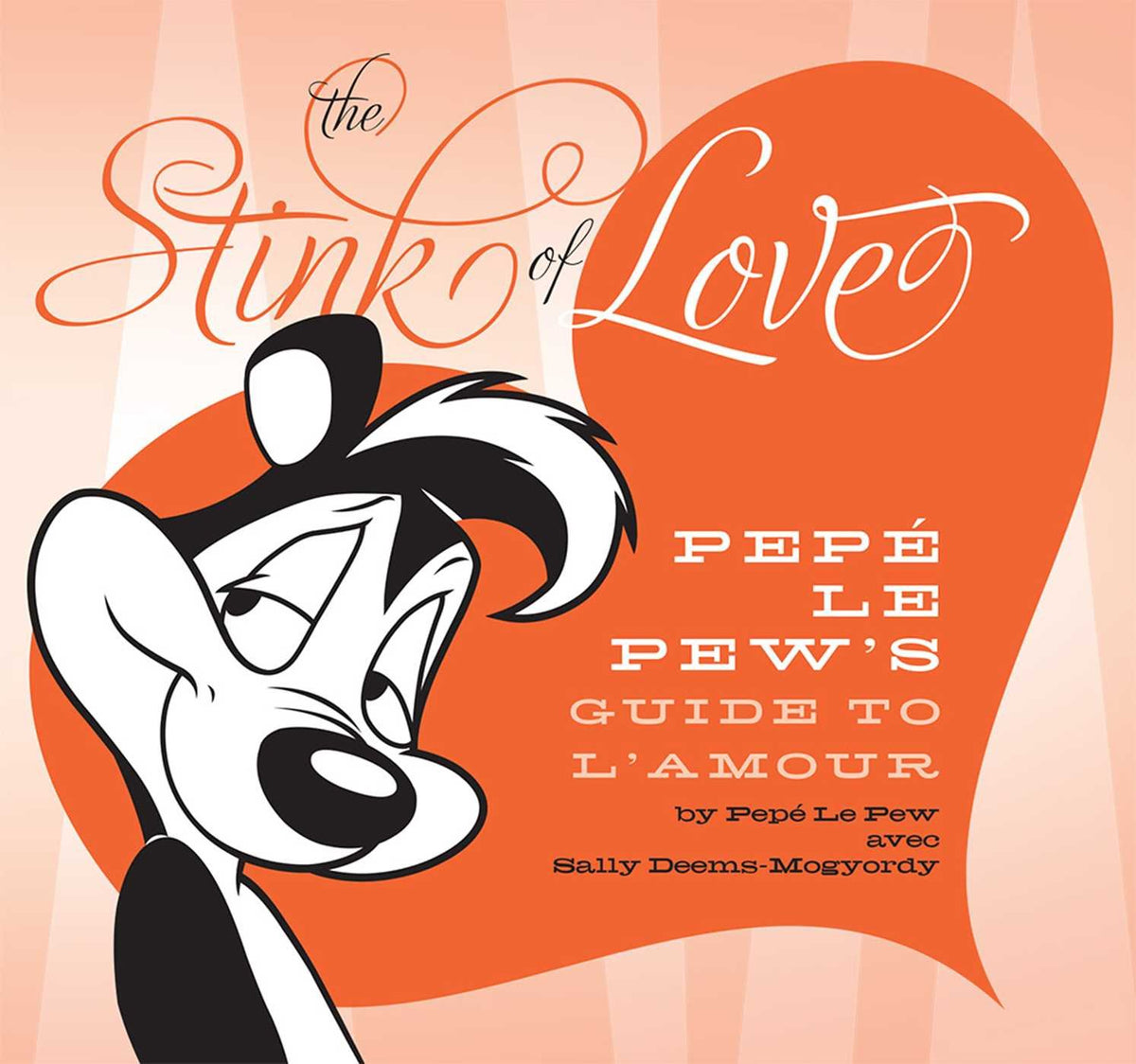 Stink of Love: Pepé Le Pew's Guide to L'Amour