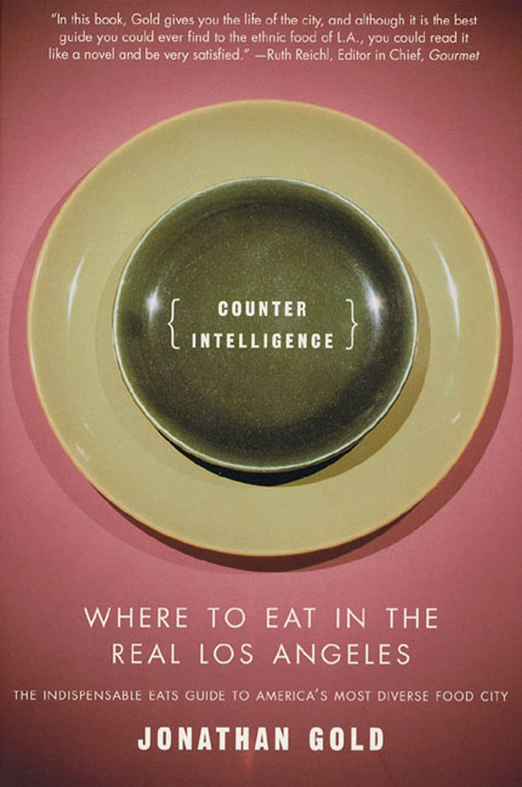 Counter Intelligence: Where to Eat in the Real Los Angeles b