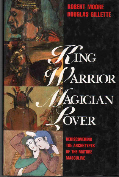 King, Warrior, Magician, Lover: Rediscovering the Archetypes