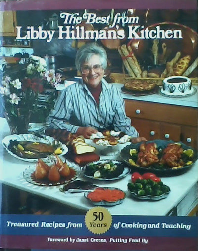 The Best from Libby Hillman's Kitchen: Treasured Recipes from Fifty Years of Cooking and Teaching