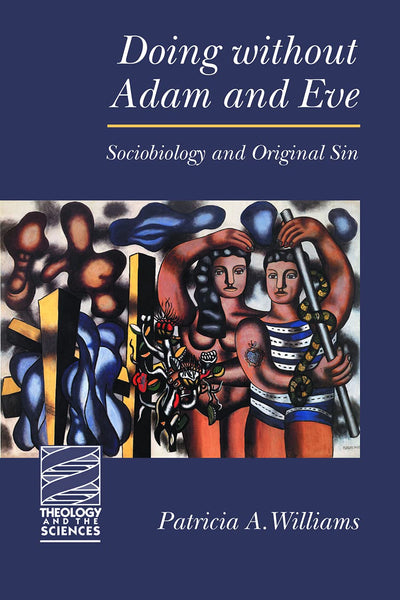 Doing without Adam and Eve: Sociobiology and Original Sin (Theology and the Sciences)