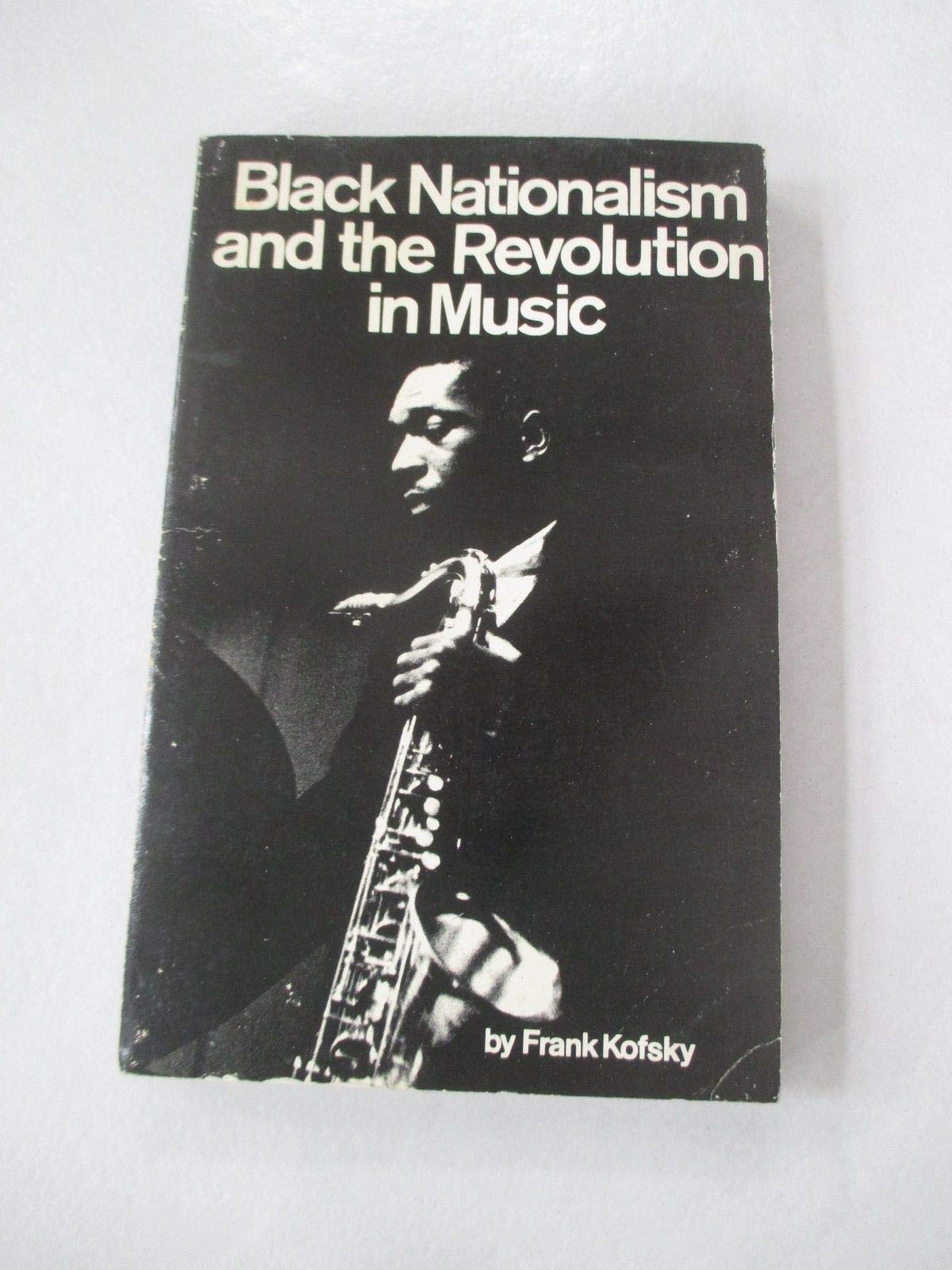 Black Nationalism and the Revolution in Music by Frank Kofsky