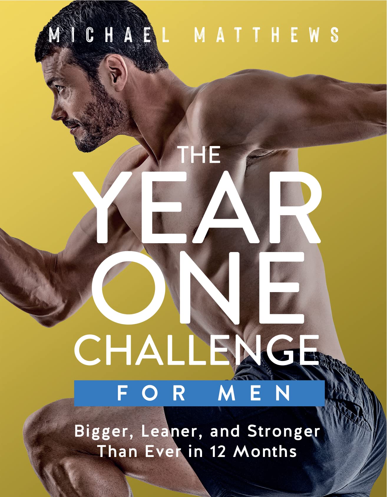 The Year One Challenge for Men: Bigger, Leaner, and Stronger