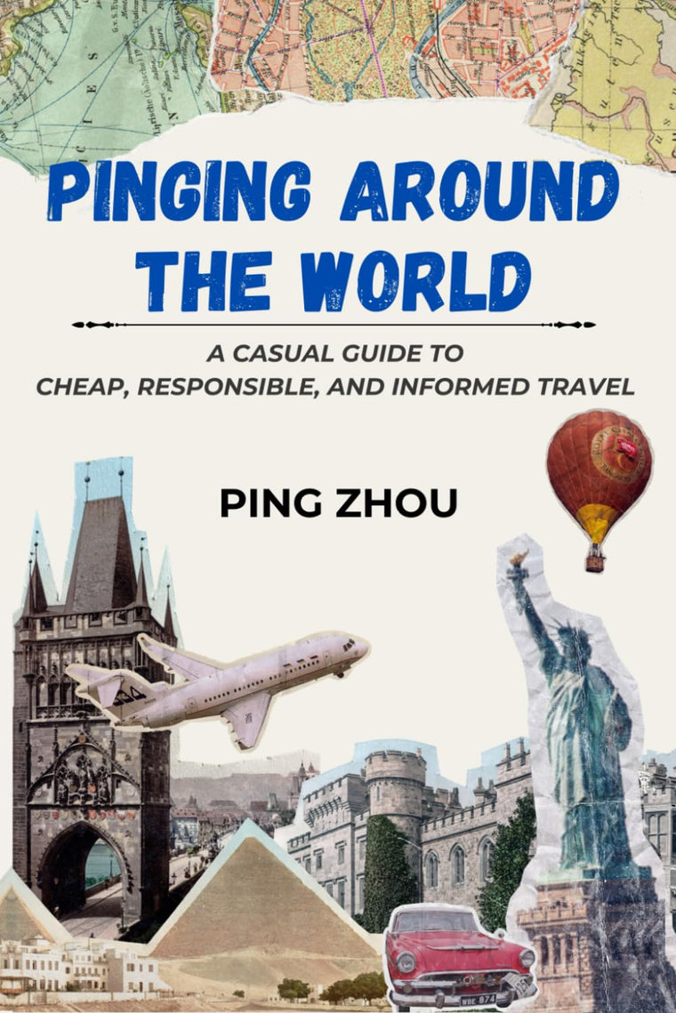 Pinging Around The World: A Casual Guide to Cheap, Responsible, and Informed Travel