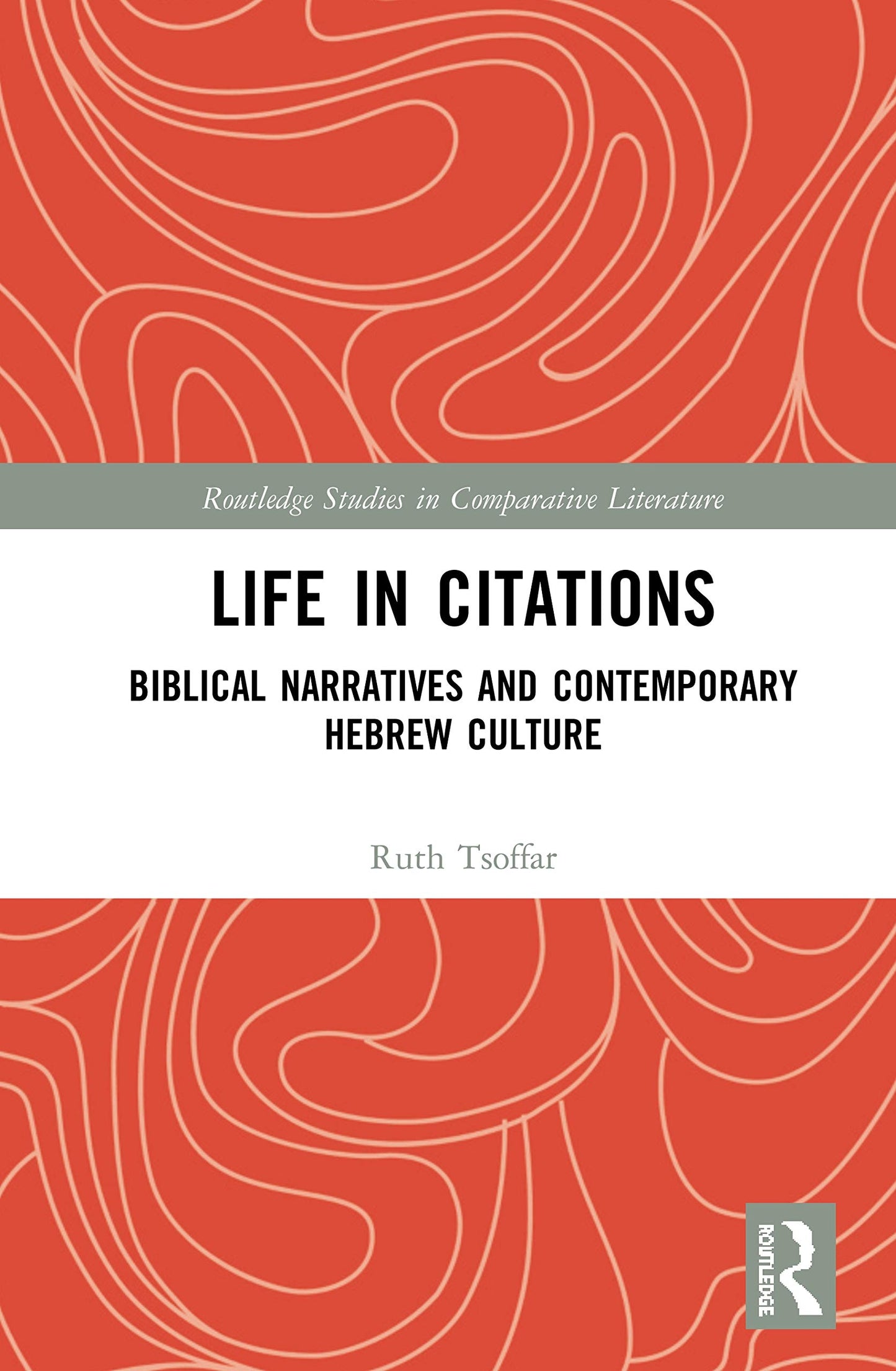 Life in Citations: Biblical Narratives and Contemporary Hebrew Culture (Routledge Studies in Comparative Literature)