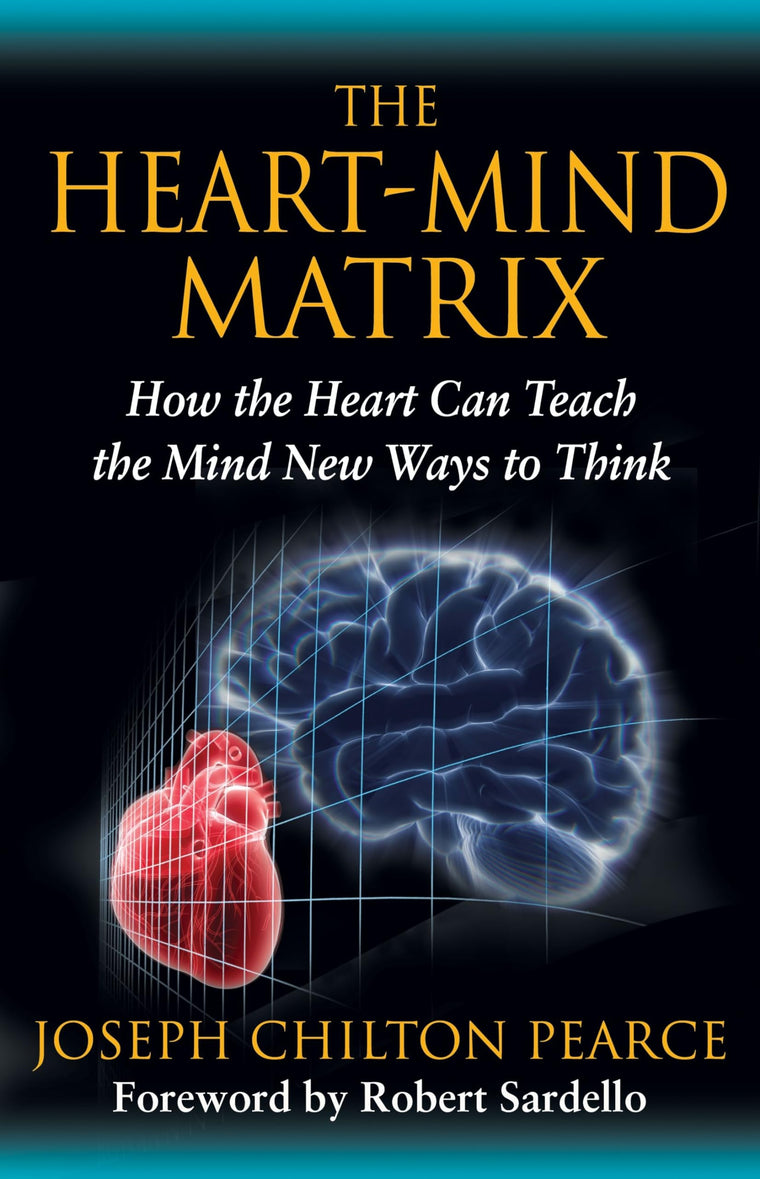 The Heart-Mind Matrix: How the Heart Can Teach the Mind New