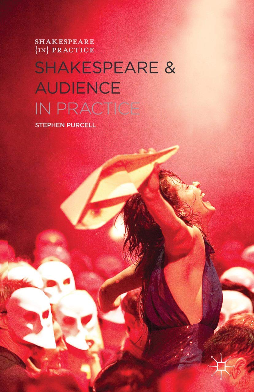 Shakespeare and Audience in Practice (Shakespeare in Practice, 4)