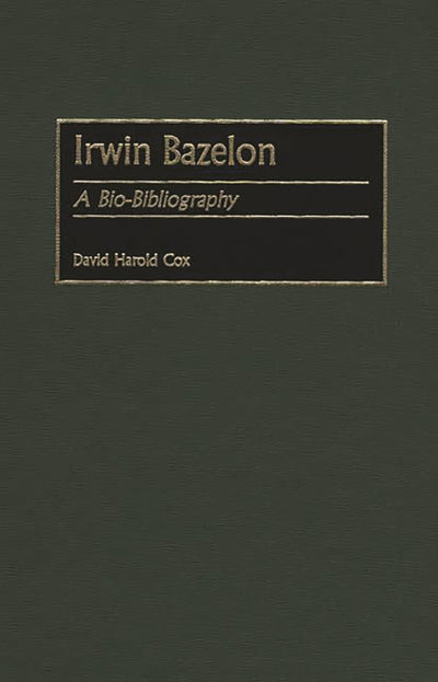 Irwin Bazelon: A Bio-Bibliography (Bio-Bibliographies in Music)