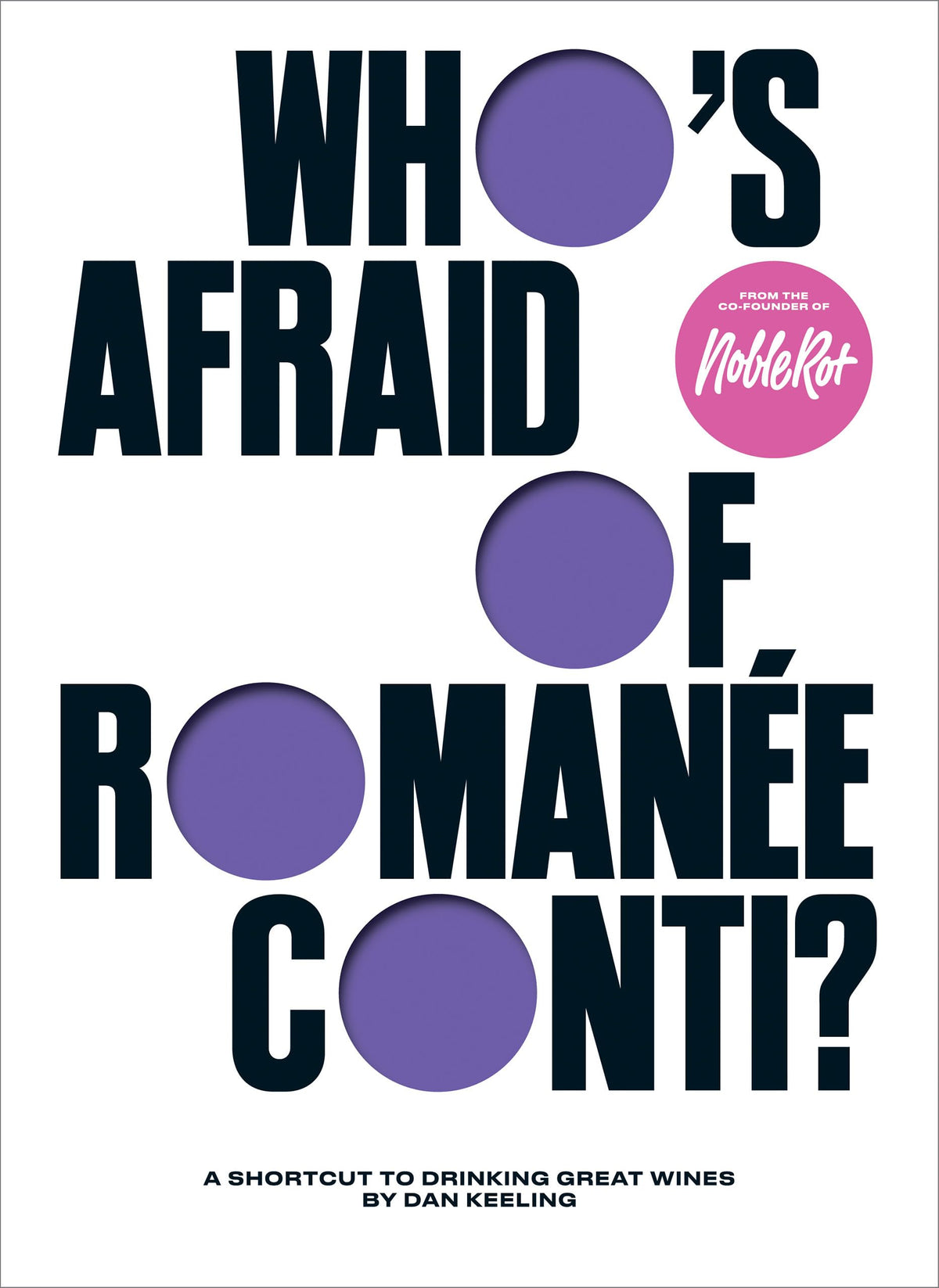 Who's Afraid of Romane-Conti?: A Shortcut to Drinking Great Wines