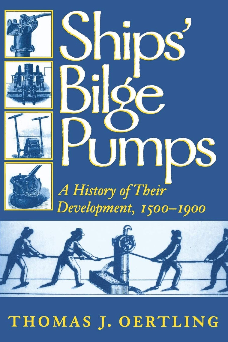 Ships' Bilge Pumps: A History of Their Development, 1500-1900 (Volume 2) (Studies in Nautical Archaeology)