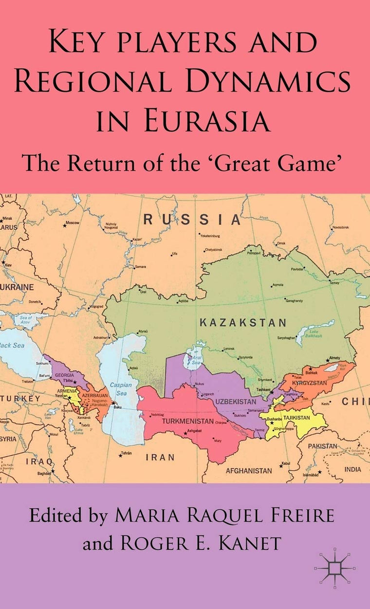 Key Players and Regional Dynamics in Eurasia: The Return of the 'Great Game'