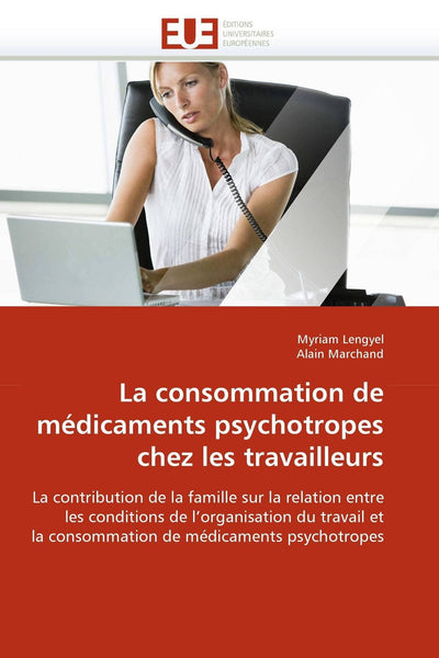 La consommation de médicaments psychotropes chez les travailleurs (Omn.Univ.Europ.) (French Edition)