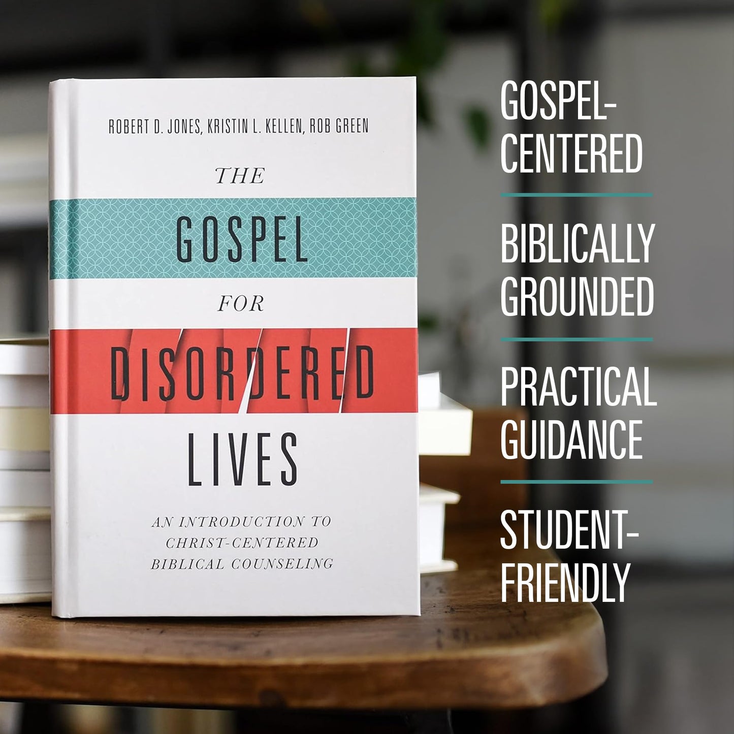 The Gospel for Disordered Lives: An Introduction to Christ-Centered Biblical Counseling
