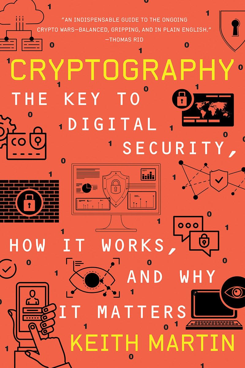 Cryptography: The Key to Digital Security, How It Works, and Why It Matters