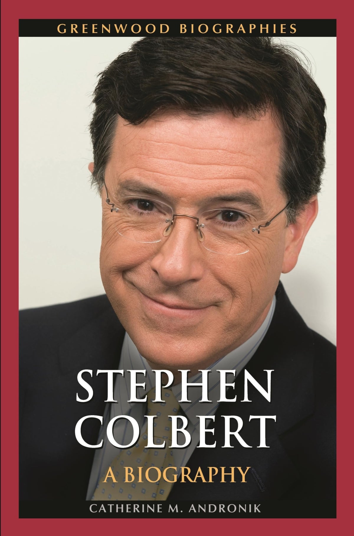 Stephen Colbert: A Biography (Greenwood Biographies)