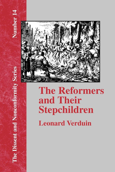 The Reformers and Their Stepchildren (Dissent and Nonconformity)