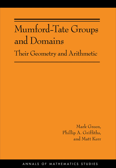 Mumford-Tate Groups and Domains: Their Geometry and Arithmetic (Annals of Mathematics Studies)