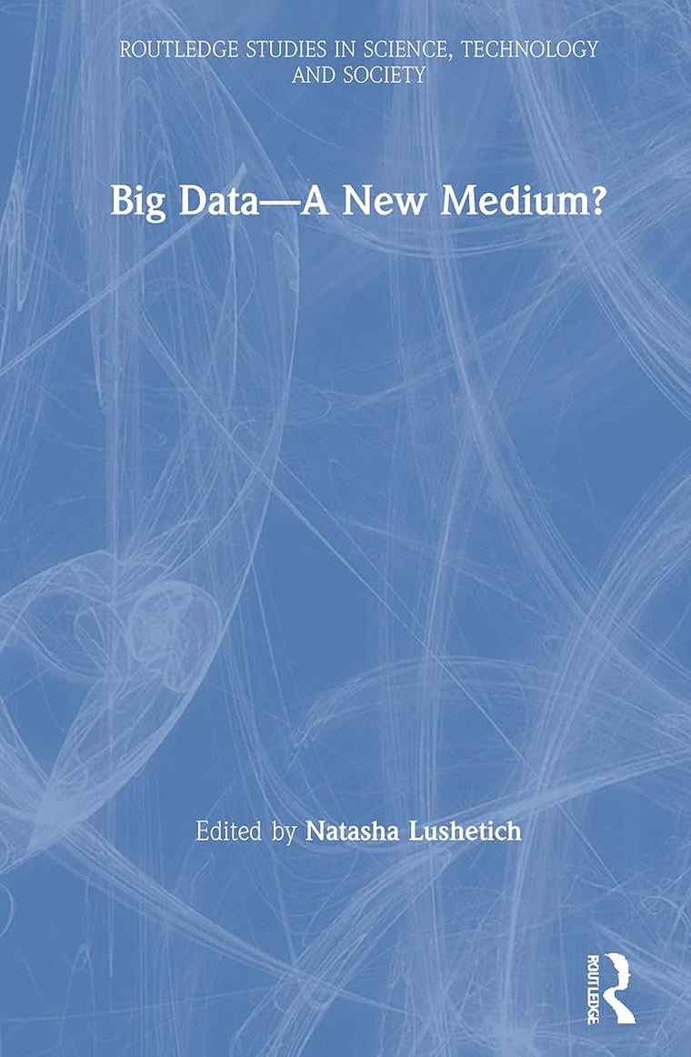 Big Data-A New Medium? (Routledge Studies in Science, Technology and Society)