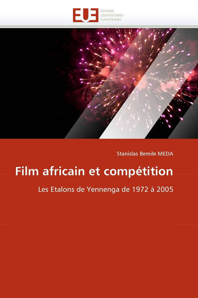 Film africain et compétition: Les Etalons de Yennenga de 1972  2005 (Omn.Univ.Europ.) (French Edition)