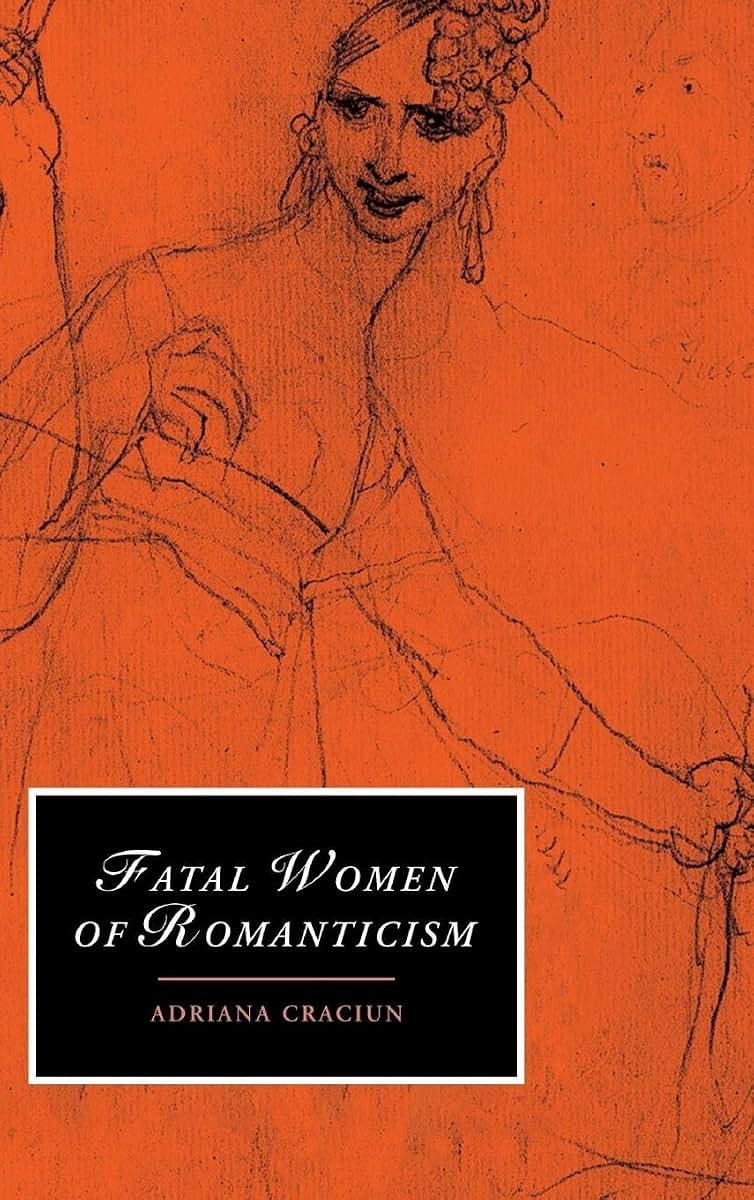 Fatal Women of Romanticism (Cambridge Studies in Romanticism, Series Number 54)