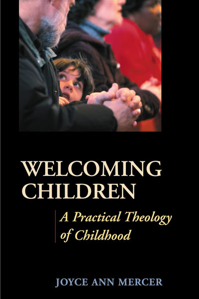 Welcoming Children: A Practical Theology of Childhood