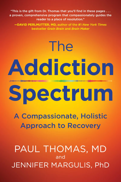 Addiction Spectrum, The: A Compassionate, Holistic Approach