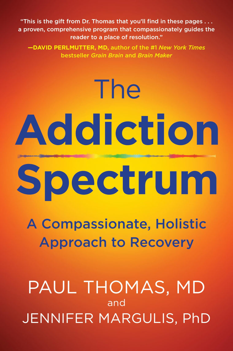 Addiction Spectrum, The: A Compassionate, Holistic Approach