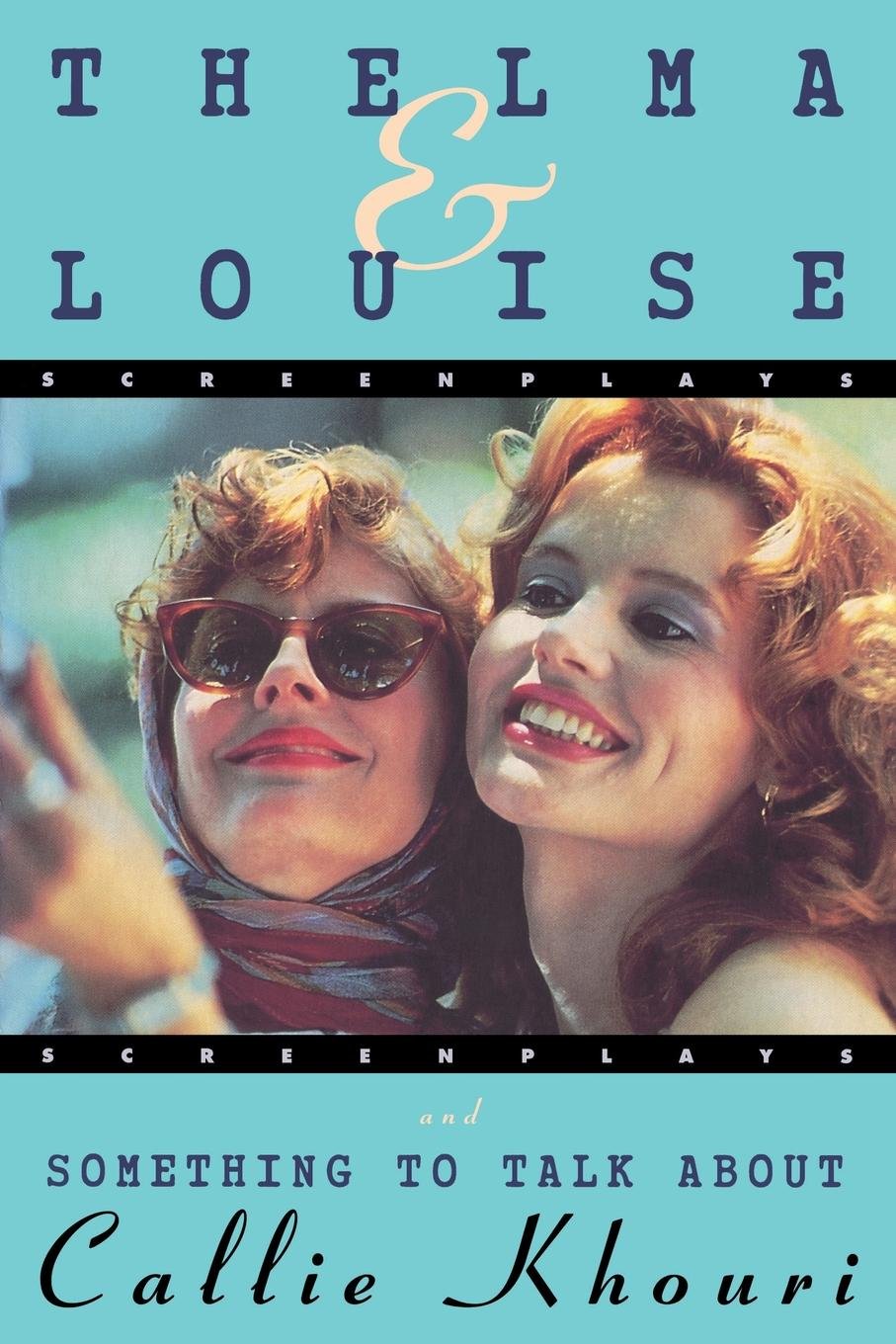 Thelma and Louise and Something to Talk About (Screenplays)