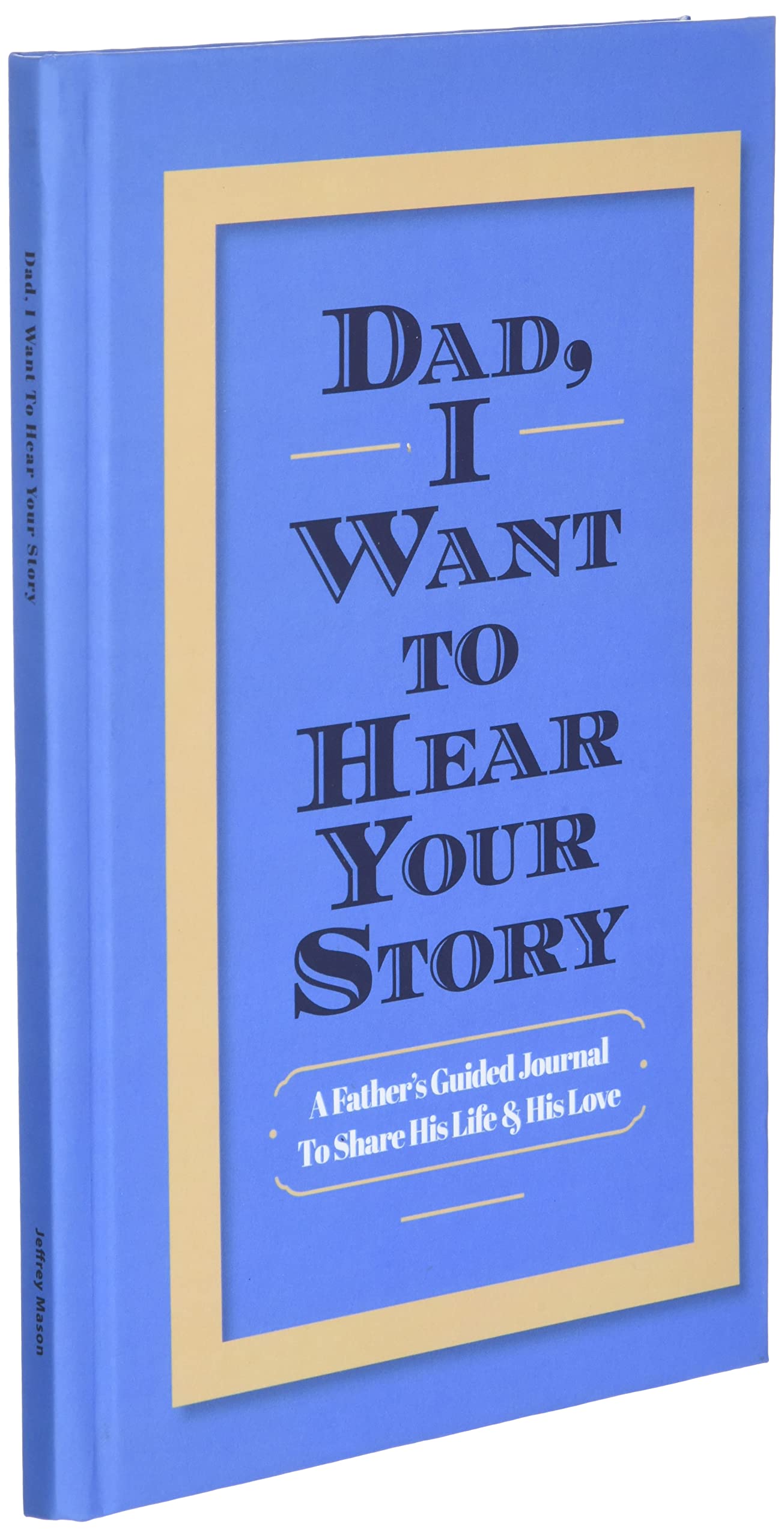 Dad, I Want to Hear Your Story: A Father's Guided Journal