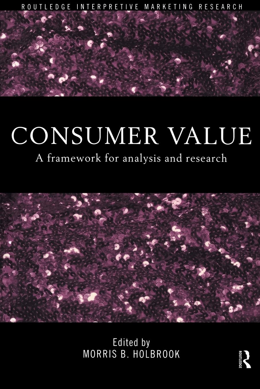 Consumer Value: A Framework for Analysis and Research (Routledge Interpretive Market Research Series)