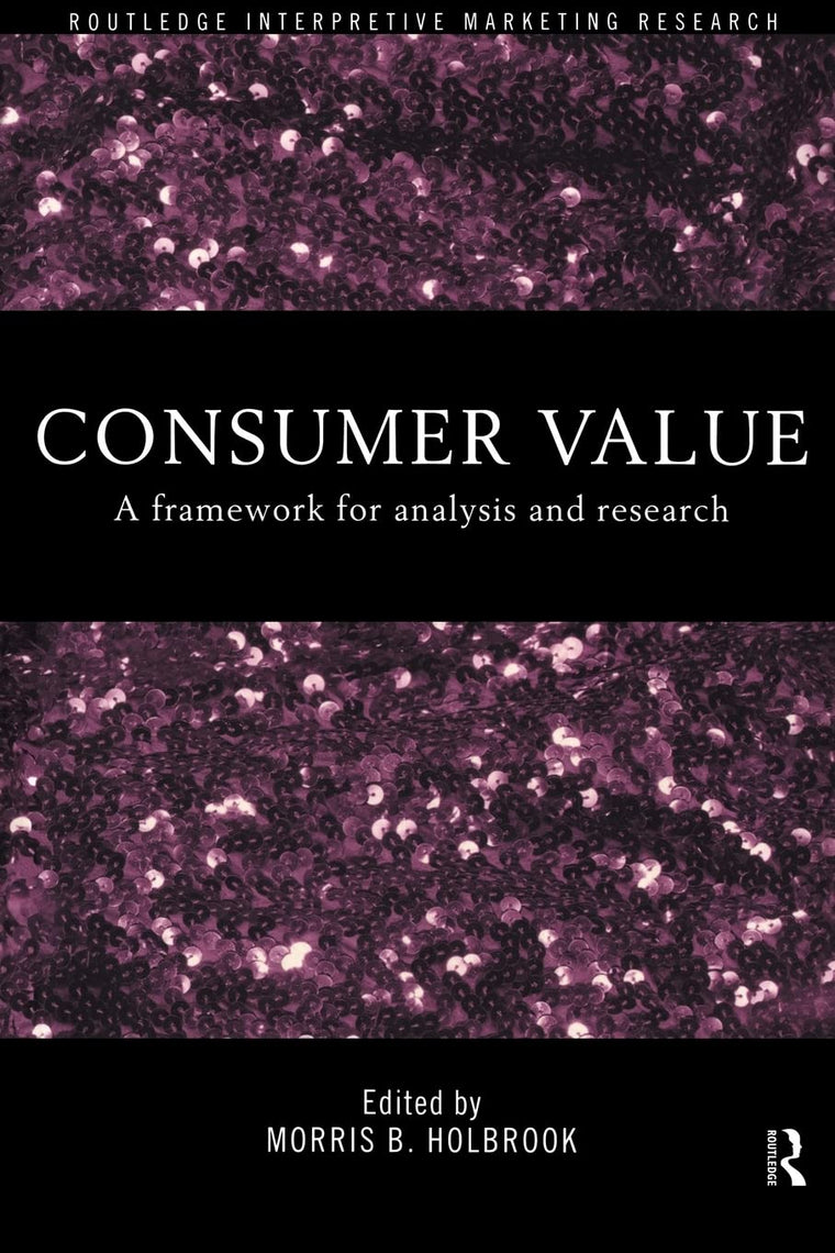 Consumer Value: A Framework for Analysis and Research (Routledge Interpretive Market Research Series)