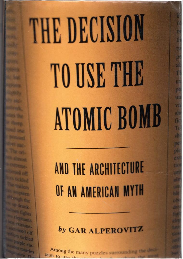 Decision to Use the Atomic Bomb: And the Architecture of an