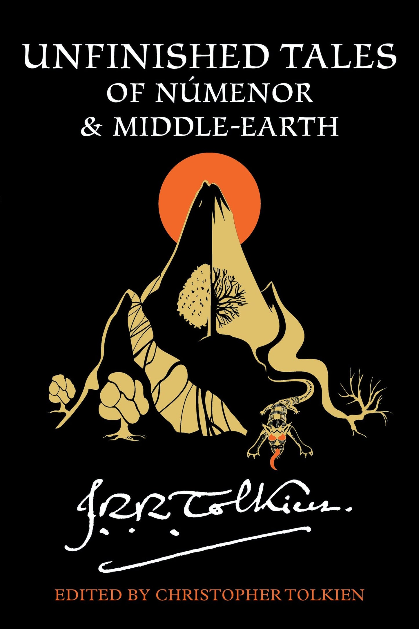 Unfinished Tales Of Nmenor And Middle-Earth: A Definitive Collection of Stories and Essays set in the World of The Lord of the Rings