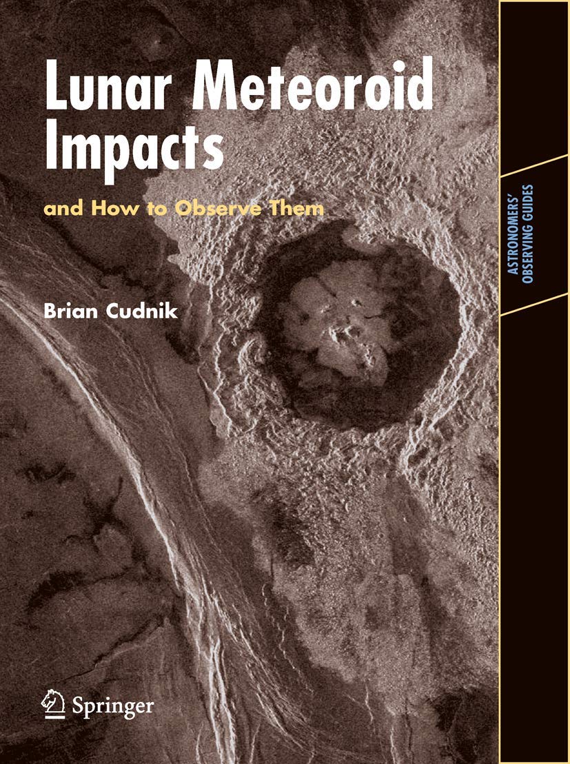 Lunar Meteoroid Impacts and How to Observe Them (Astronomers' Observing Guides)