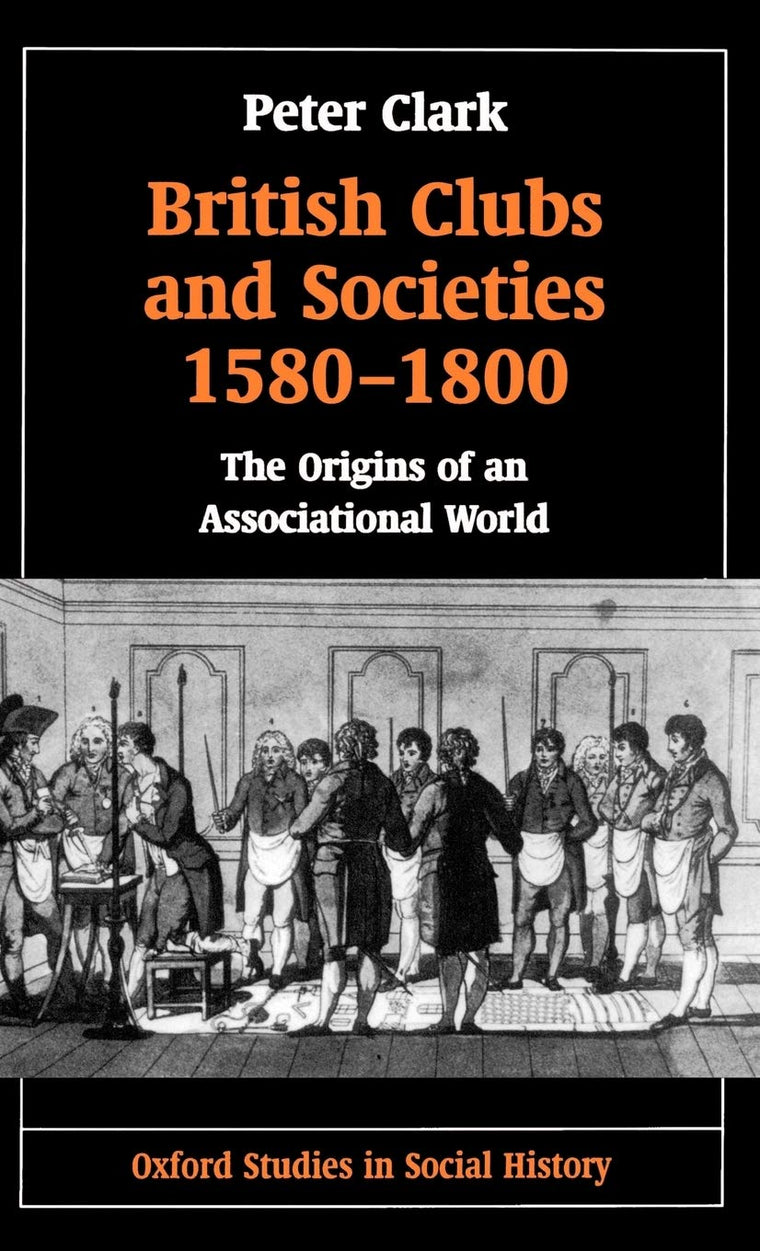British Clubs and Societies 1580-1800: The Origins of an Associational World (Oxford Studies in Social History)